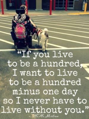 Ezra and me going into Sam's Club {in my wheelchair with Ezra walking by my side.  Picture has quote on it - "If you live to be a hundred, I want to live to be a hundred minus one day so I never have to live without you."