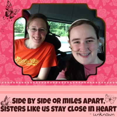 Valerie and me :) {Valerie and me in the van.  The pic says "Side by side or miles apart, sisters like us stay close in heart"}