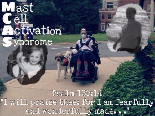 {an awareness picture I made - me and Ezra as the main picture with 2 pictures overlaying of me in the past.  Says Mast Cell Activation Syndrome & Psalm 139:14 "I will praise thee; for I am fearfully and wonderfully made. . ."